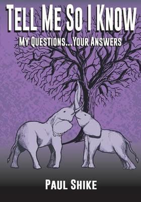 Tell Me So I Know: My Questions...Your Answers - Paul Shike - cover
