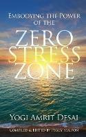 Embodying the Power of the Zero Stress Zone - Yogi Amrit Desai - cover