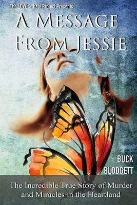 A Message from Jessie: The Incredible True Story of Murder and Miracles in the Heartland - Buck Blodgett - cover