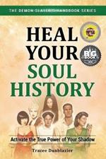 Heal Your Soul History: Activate the True Power of Your Shadow