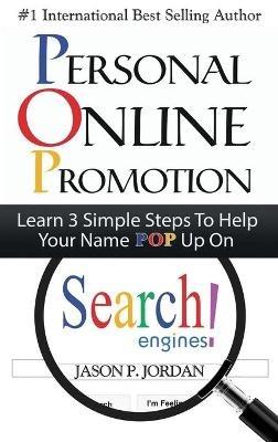 Personal Online Promotion: Learn 3 Simple Steps To Help Your Name POP Up On Search Engines! - Jason P Jordan - cover