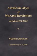 Astride the Abyss of War and Revolutions: Articles 1914-1922