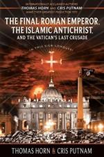The Final Roman Emperor, The Islamic Antichrist, and the Vatican's Last Crusade