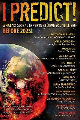 I Predict: What 12 Global Experts Believe You Will See Before 2025! - Thomas Horn,Joel Richardson,Larry Spargimino - cover