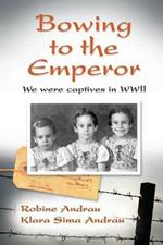 Bowing to the Emperor: We Were Captives in WWII
