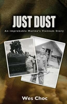 Just Dust: An Improbable Marine's Vietnam Story - Wes Choc - cover