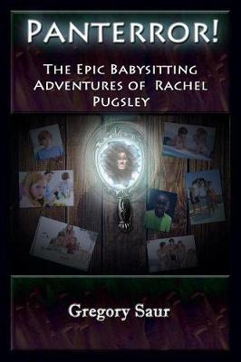 Panterror! The Epic Babysitting Adventures of Rachel Pugsley - Gregory Saur - cover
