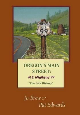 Oregon's Main Street: U.S. Highway 99 The Folk History - Pat Edwards - cover