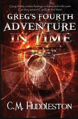 Greg's Fourth Adventure in Time - C M Huddleston - cover
