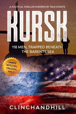 Kursk: 118 men trapped beneath the Barents Sea - Burt Clinchandhill - cover