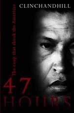 47 Hours: The Fall and Rise of Hugo Chavez.