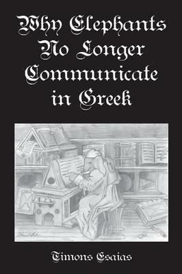 Why Elephants No Longer Communicate In Greek - Timons Esaias - cover