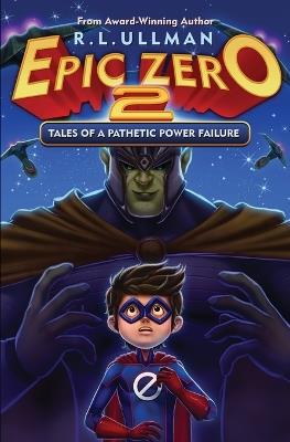 Epic Zero 2: Tales of a Pathetic Power Failure - R L Ullman - cover