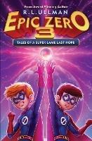 Epic Zero 3: Tales of a Super Lame Last Hope - R L Ullman - cover