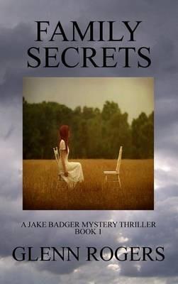 Family Secrets: A Jake Badger Mystery Thriller Book 1 - Glenn Rogers - cover