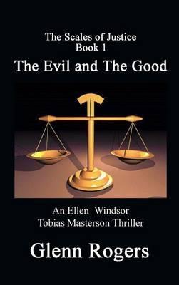 The Evil and The Good: An Ellen Windsor, Tobias Masterson Thriller - Glenn Rogers - cover