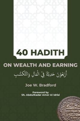 40 Hadith on Wealth and Earning: ?????? ????? ?? ????? ??????? - Joe W Bradford - cover