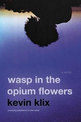 Wasp in the Opium Flowers - Kevin Klix - cover
