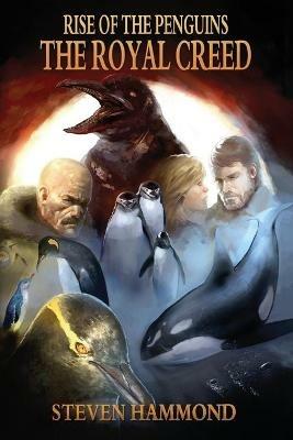 The Royal Creed: The Rise of the Penguins Saga - Steven Hammond - cover