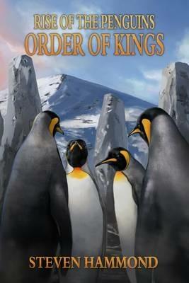 Order of Kings: The Rise of the Penguins Saga - Steven Hammond - cover