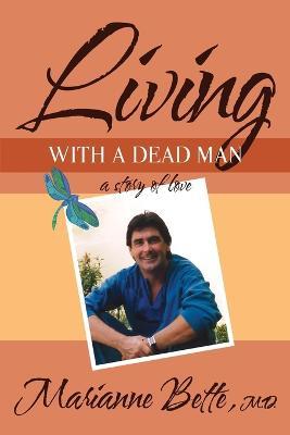 Living with a Dead Man: A Story of Love - Marianne Bette - cover