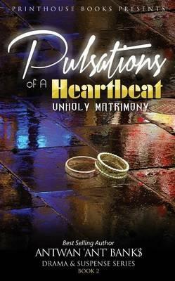 Pulsations of A Heartbeat: Unholy Matrimony - Antwan 'Ant ' Bank$ - cover
