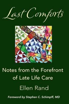 Last Comforts: Notes from the Forefront of Late Life Care - Ellen Rand - cover