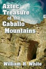 Aztec Treasure of the Caballo Mountains