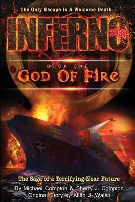Inferno 2033: Book One: God of Fire - Michael Compton,Sherry J Compton,Allan J Walsh - cover