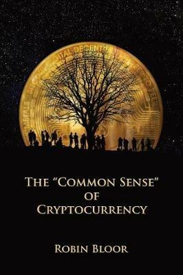 The Common Sense of Cryptocurrency - Robin J Bloor - cover