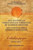 The Mystery of Vibrationless-Vibration in Kashmir Shaivism: : Vasugupta's Spanda Karika & Kshemaraja's Spanda Sandoha