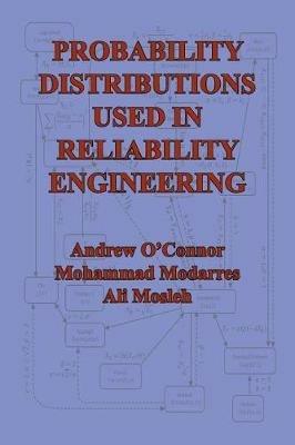 Probability Distributions Used in Reliability Engineering - Andrew N O'Connor,Mohammad Modarres,Ali Mosleh - cover
