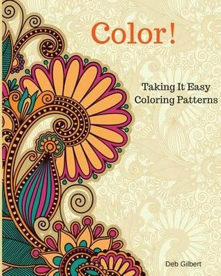 Color! Taking It Easy Coloring Patterns - Deb Gilbert - cover