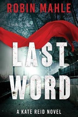 Last Word: A Kate Reid Novel - Robin Mahle - cover
