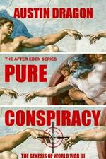 Pure Conspiracy (the After Eden Series): The Genesis of World War III