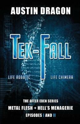 Tek-Fall (the After Eden Series): The Complete Duology: Metal Flesh + Hell's Menagerie - Austin Dragon - cover