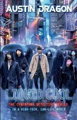 Liquid Cool (Liquid Cool Book 1): The Cyberpunk Detective Series - Austin Dragon - cover