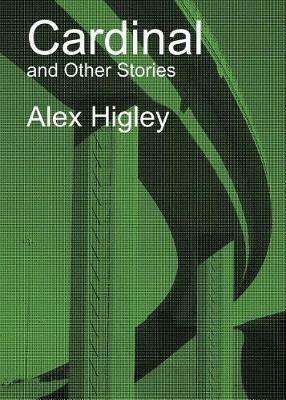 Cardinal and Other Stories - Alex Higley - cover