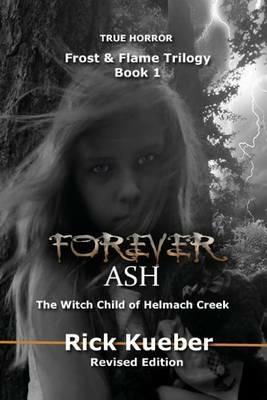 Forever Ash: The Witch Child of Helmach Creek - Rick Kueber - cover
