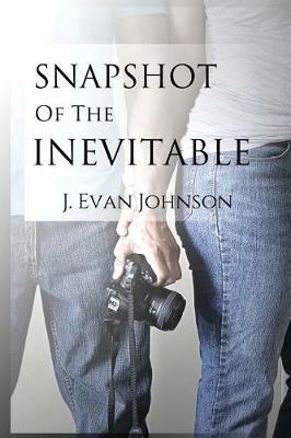 Snapshot of the Inevitable - J Evan Johnson - cover