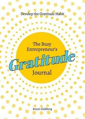 The Busy Entrepreneur's Gratitude Journal - Bonni Goldberg - cover