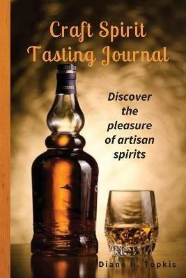 Craft Spirit Tasting Journal: Discover the pleasure of artisan spirits - Diane H Topkis - cover