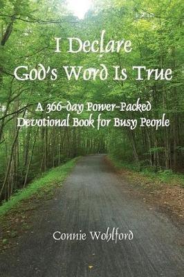 I Declare God's Word Is True: A 366-day Power-Packed Devotional Book for Busy People - Connie Wohlford - cover