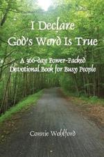 I Declare God's Word Is True: A 366-day Power-Packed Devotional Book for Busy People