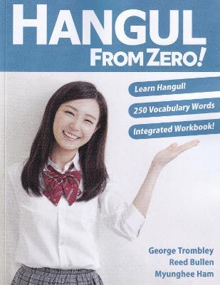 Hangul From Zero! Complete Guide to Master Hangul with Integrated Workbook and Download Audio - George Trombley,Reed Bullen,Myunghee Ham - cover