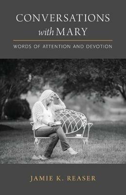 Conversations with Mary: Words of Attention and Devotion - Jamie K Reaser - cover
