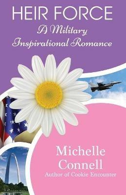 Heir Force: A Military Inspirational Romance - Michelle Connell - cover