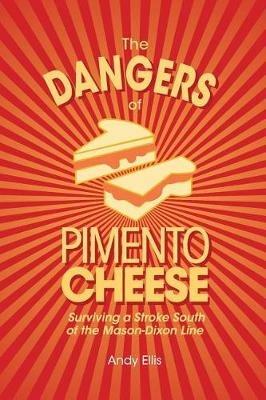 The Dangers of Pimento Cheese: Surviving a Stroke South of the Mason-Dixon Line - Andy Ellis - cover