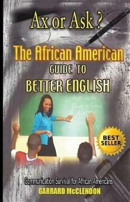 Ax or Ask? The African American Guide to Better English - Garrard McClendon - cover