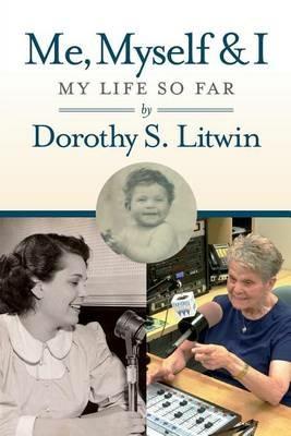 Me, Myself & I: My Life So Far - Dorothy S Litwin - cover